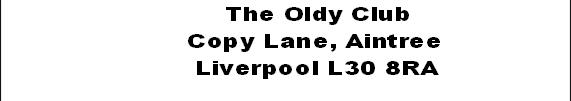             The Oldy Club
        Copy Lane, Aintree
         Liverpool L30 8RA